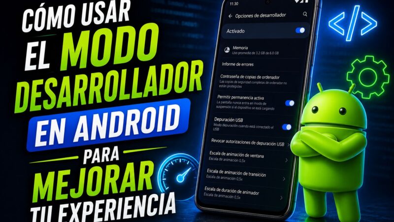 Cómo usar el modo desarrollador en Android para mejorar tu experiencia