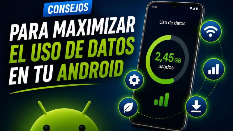 Consejos para maximizar el uso de datos en tu Android