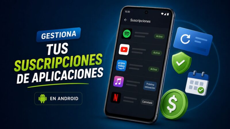 Gestiona tus suscripciones de aplicaciones en Android eficazmente
